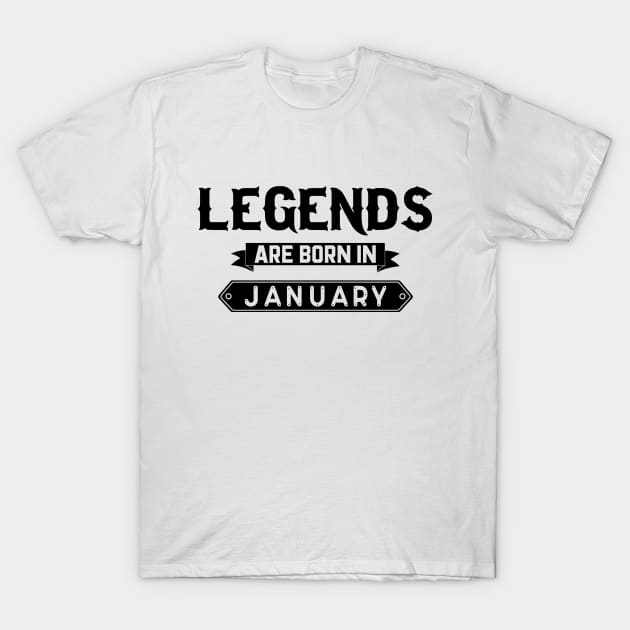 Legends Are Born In January T-Shirt by inotyler